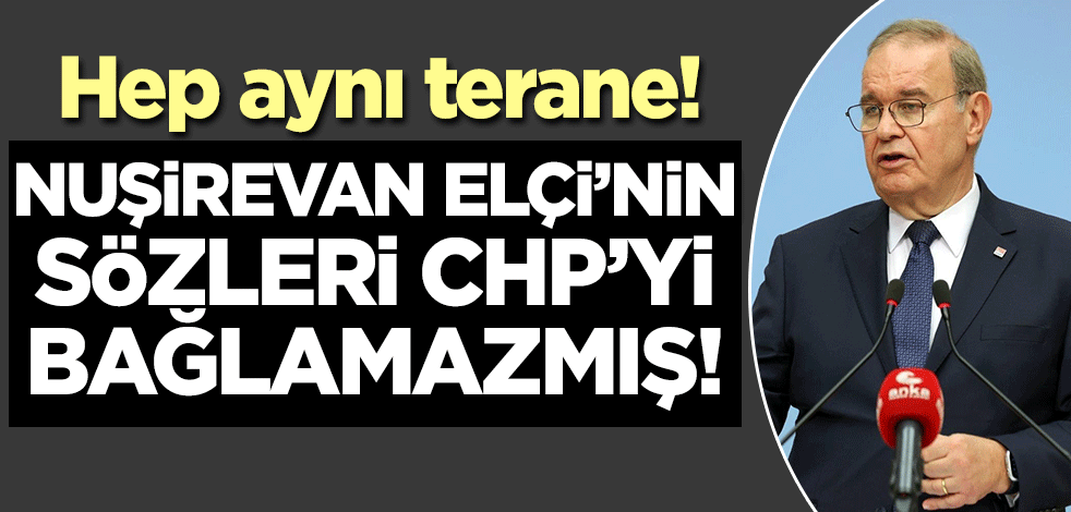 Hep aynı terane! Nuşirevan Elçi'nin sözleri partiyi temsil etmezmiş...