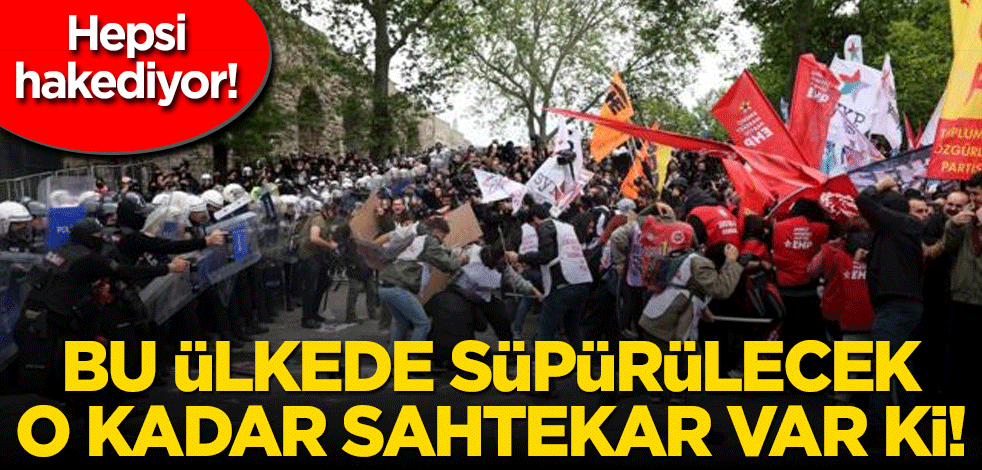 Hepsi hakediyor! Bu ülkede süpürülecek o kadar sahtekâr var ki!