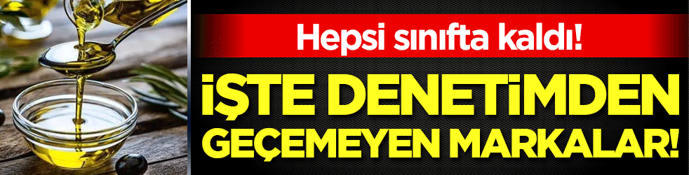 Hepsi sınıfta kaldı: İşte denetimden geçemeyen zeytinyağı markaları!