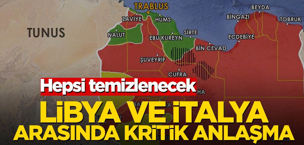 Hepsi temizlenecek! Libya ve İtalya arasında kritik anlaşma