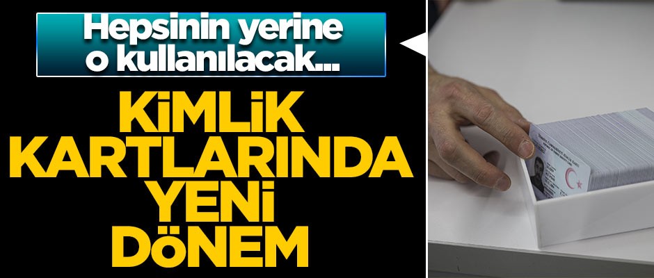 Hepsinin yerine o kullanılacak... Kimlik kartlarında yeni dönem