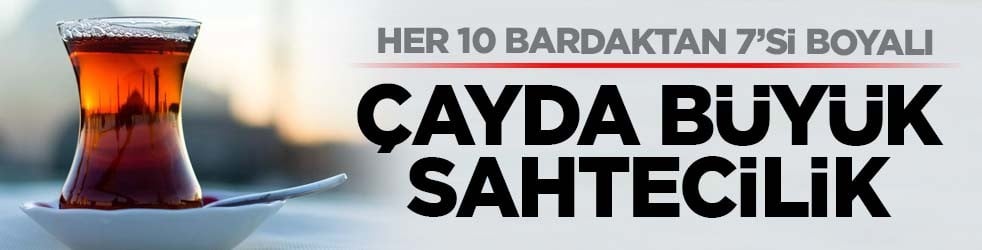 Her 10 bardaktan 7’si boyalı: Çayda büyük sahtecilik
