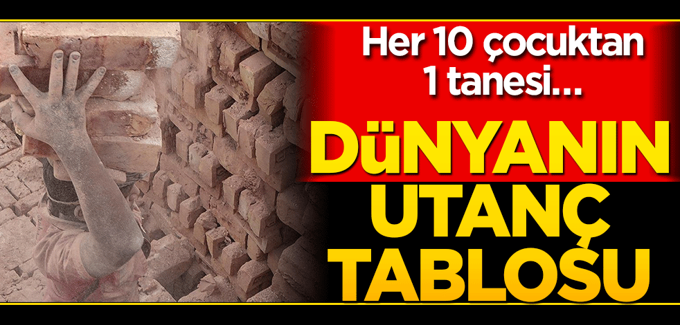 Her 10 çocuktan 1 tanesi… Dünyanın utanç tablosu