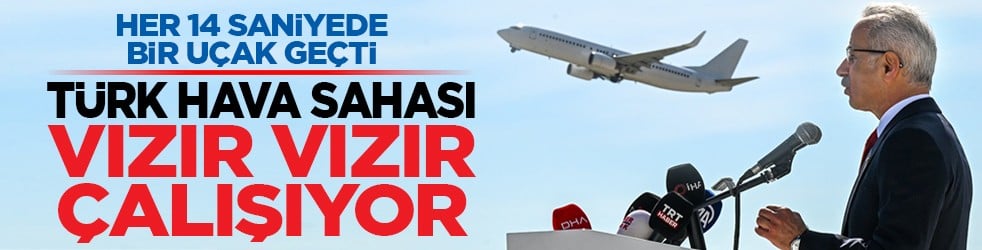 Her 14 saniyede bir uçak geçti: Türk hava sahası vızır vızır çalışıyor