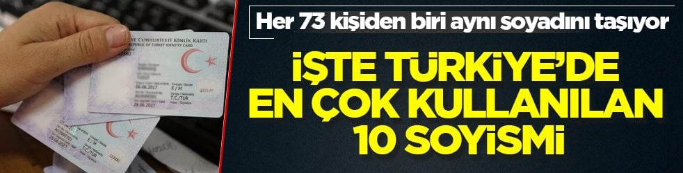Her 73 kişiden biri aynı soyadını taşıyor! İşte Türkiye’de en çok kullanılan 10 soyismi