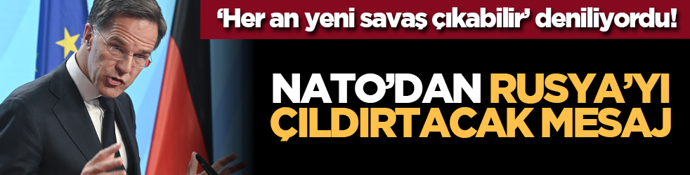 ‘Her an yeni savaş çıkabilir’ deniliyordu! NATO’dan Rusya’yı çıldırtacak mesaj