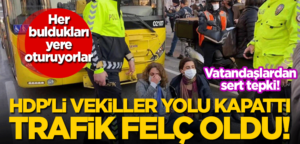 Her bulduğu yere oturan HDP'li vekiller yolu kapattı, trafik felç oldu! Vatandaşlardan büyük tepki geldi