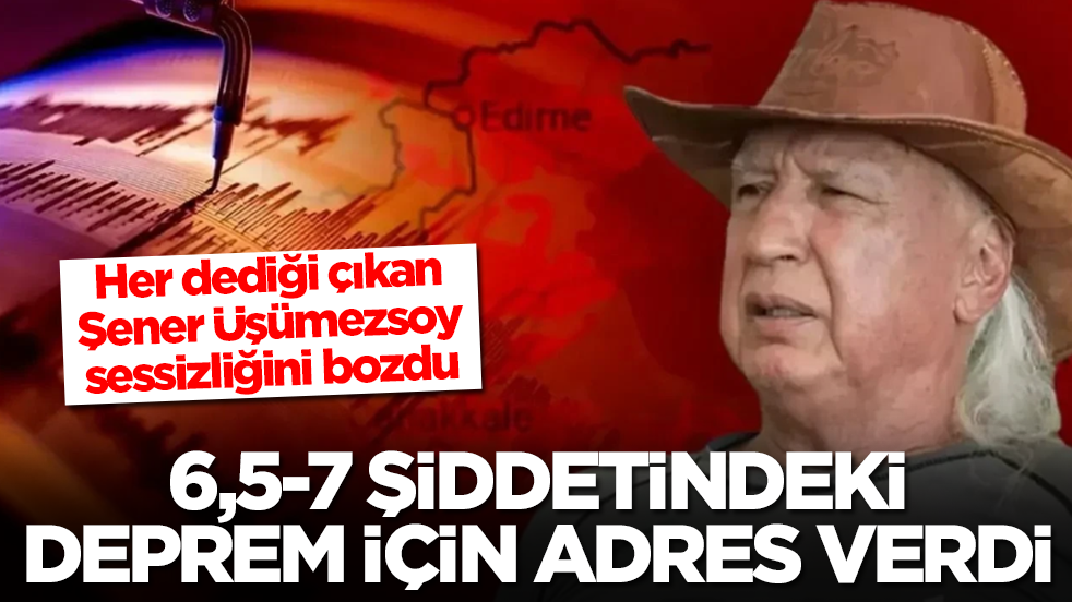 Her dediği çıkan Şener Üşümezsoy sessizliğini bozdu: 6,5-7 şiddetindeki deprem için adres verdi