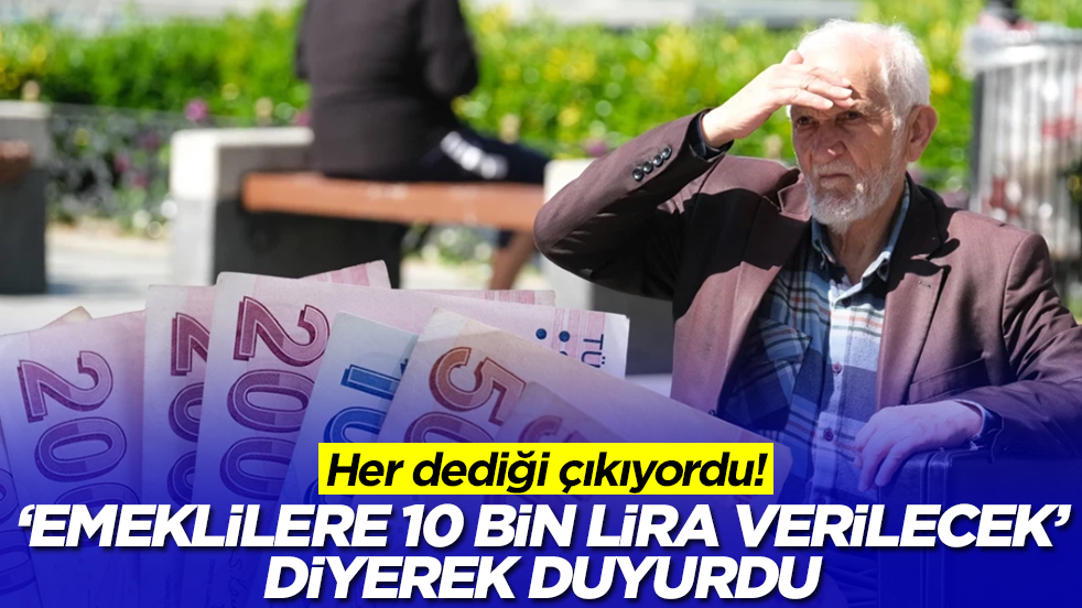 Her dediği çıkıyordu! 'Emeklilere 10 bin lira verilecek' diyerek duyurdu