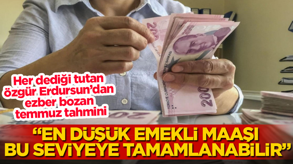 Her dediği tutan Özgür Erdursun’dan ezber bozan temmuz tahmini: En düşük emekli maaşı bu seviyeye tamamlanabilir