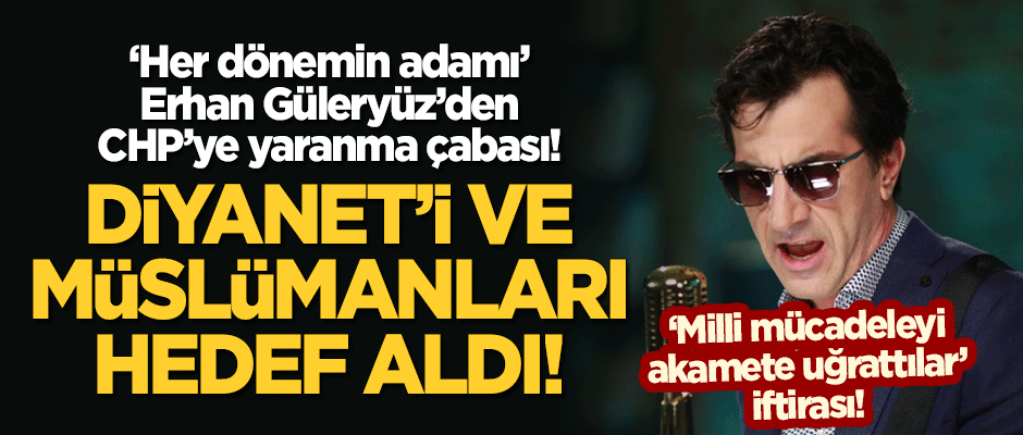 'Her dönemin adamı' Erhan Güleryüz, Diyanet'i ve Müslümanları hedef aldı!