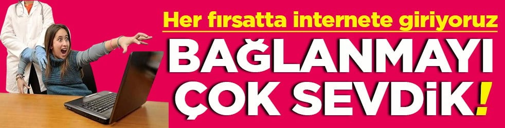 Her fırsatta internete giriyoruz Bağlanmayı çok sevdik!