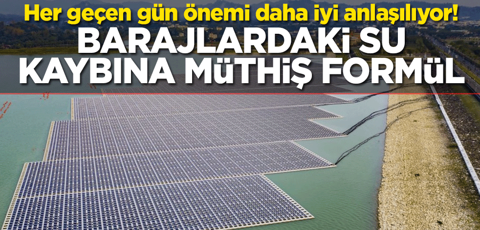 Her geçen gün önemi daha iyi anlaşılıyor! Barajlardaki su kaybına müthiş formül
