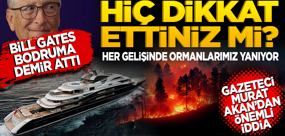 Her gelişinde ormanlarımız yanıyor! Gazeteci Murat Akan’dan önemli iddia