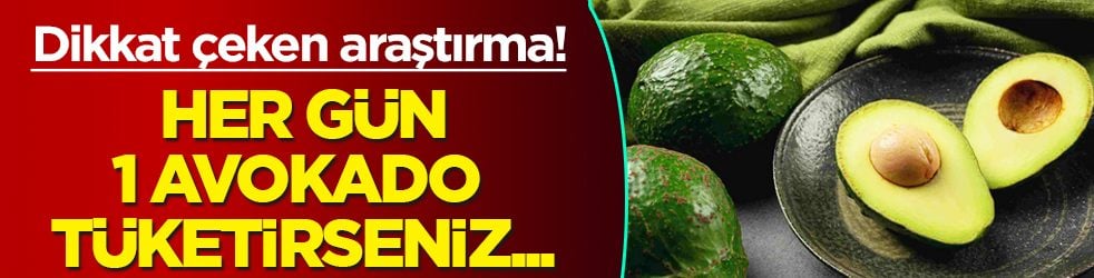 Her gün 1 avokado tüketirseniz bakın neler oluyor: Dikkat çeken araştırma!
