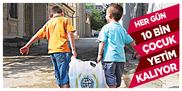 Her gün 10 bin çocuk yetim kalıyor