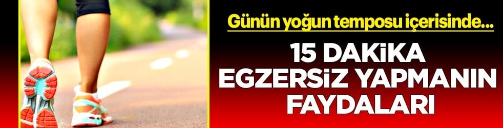  Her gün 15 dakika egzersiz yeterli mi? Biz sizler için araştırma yaptık... O uygulama: Uzmanlara göre yapın