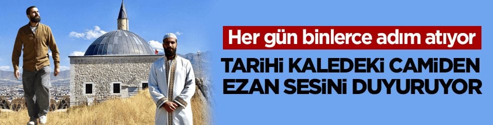 Her gün binlerce adım atıyor! Tarihi kaledeki camiden ezan sesini duyuruyor 