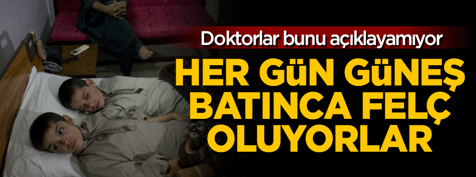 Her gün güneş batınca felç oluyorlar!