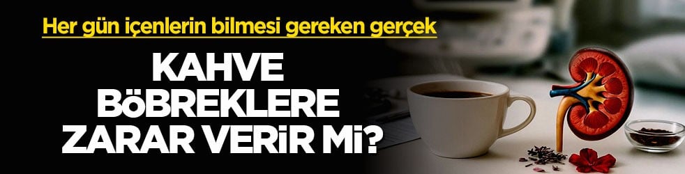 Her gün içenlerin bilmesi gereken gerçek! Kahve böbreklere zarar verir mi?