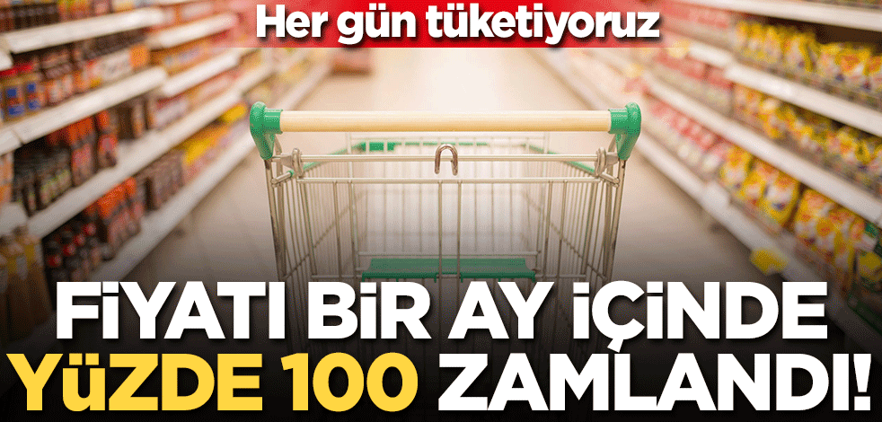 Her gün tüketiliyor... Fiyatı bir ay içinde yüzde 100 zamlandı!