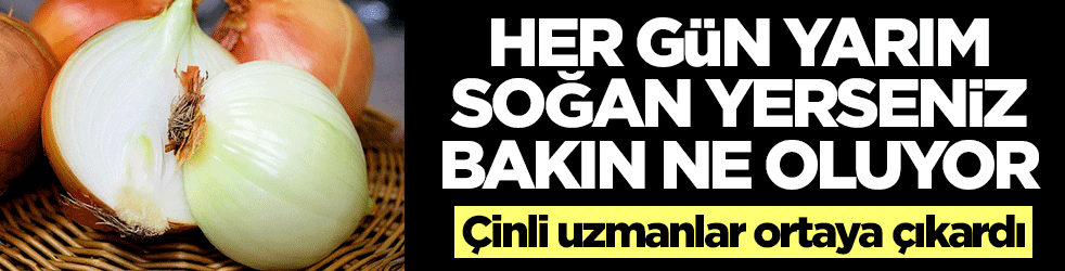 Her gün yarım soğan yerseniz bakın ne oluyor! Çinli uzmanlar ortaya çıkardı