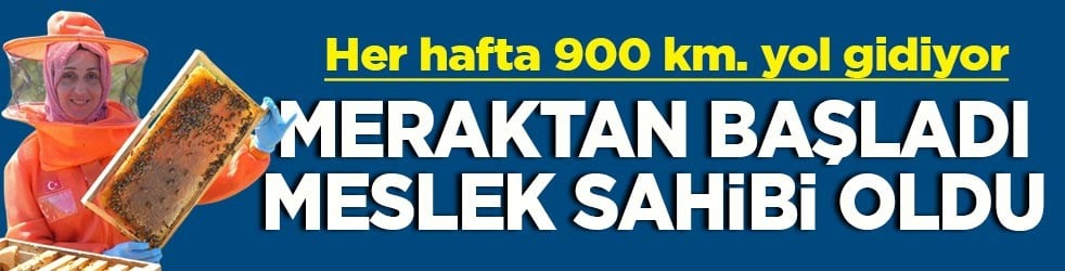 Her hafta 900 km. yol gidiyor Meraktan başladı meslek sahibi oldu