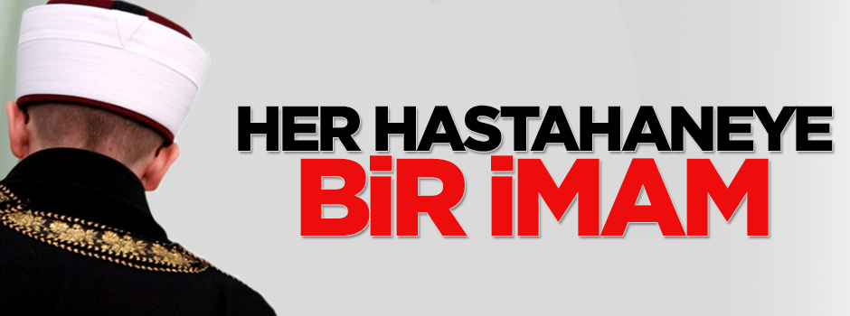 Her hastahanede bir imam hizmet verecek