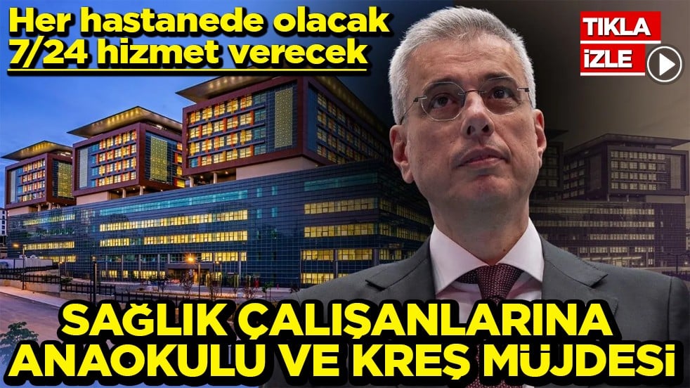 Her hastanede olacak 7/24 hizmet verecek Sağlık çalışanlarına anaokulu ve kreş müjdesi