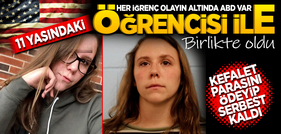 Her iğrenç olayın altında ABD var! İlkokulda 11 yaşındaki öğrencisiyle birlikte oldu! Kefalet parasını ödeyip serbest kaldı