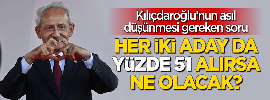 Her iki aday yüzde 51 alırsa ne olacak?