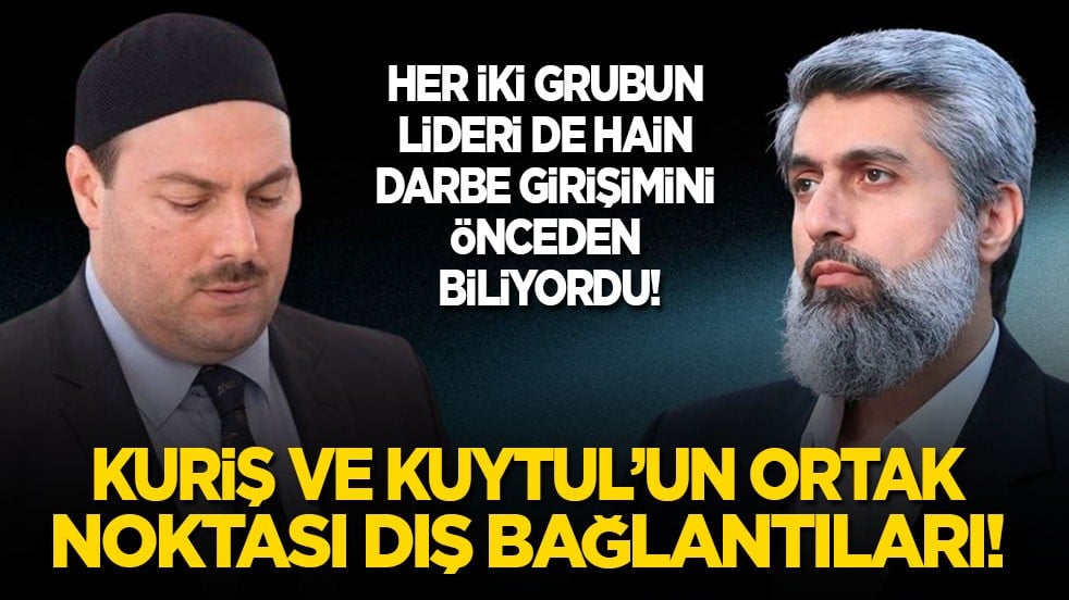 Her iki grubun lideri de hain darbe girişimini önceden biliyordu! Kuriş ve Kuytul’un ortak noktası dış bağlantıları!