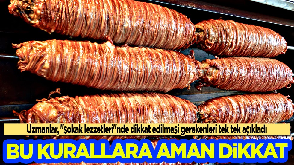 Her kafadan bir ses çıkıyordu ve uzmanlar "sokak lezzetleri"nde dikkat edilmesi gerekenleri açıkladı 