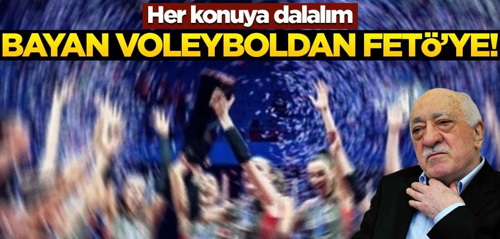 Her konuya dalalım, bayan voleyboldan FETÖ’ye!