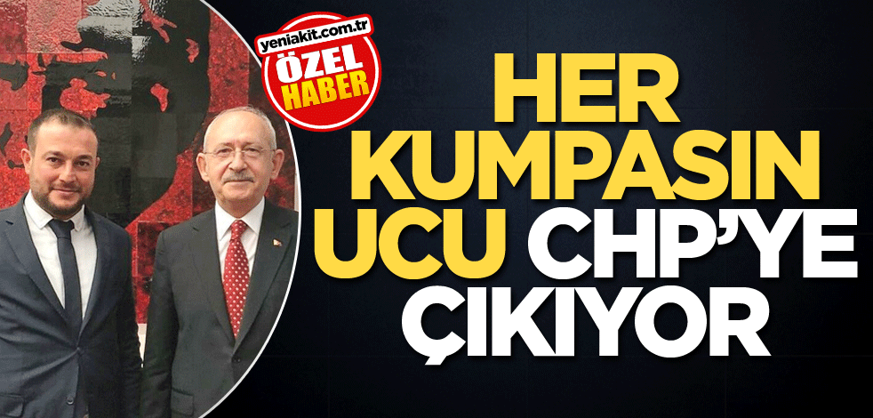 Her kumpasın ucu CHP’ye çıkıyor
