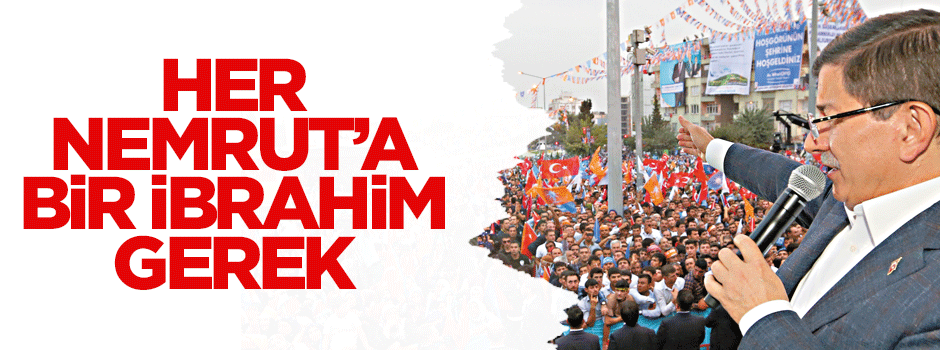 Her Nemrut’a bir İbrahim gerek