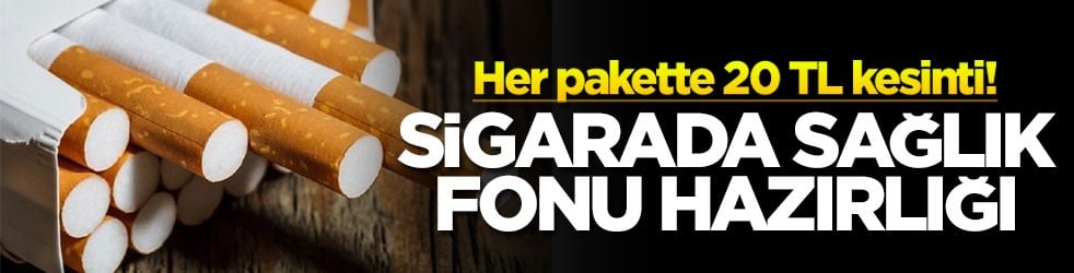 Her pakette 20 TL kesinti! Sigarada sağlık fonu hazırlığı
