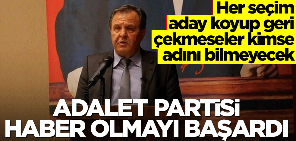 Her seçim aday koyup geri çekmeseler kimse adını bilmeyecek! Adalet Partisi haber olmayı başardı