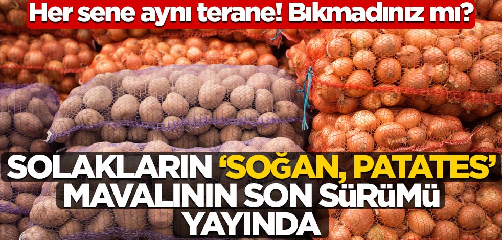 Her sene aynı terane! Bıkmadınız mı? Solakların ‘soğan, patates’ mavalının son sürümü yayında