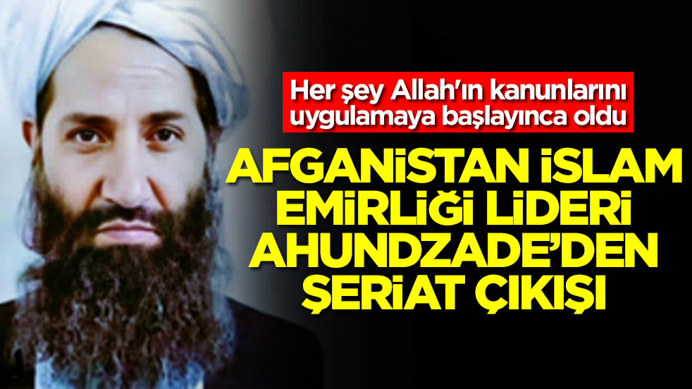 Her şey Allah'ın kanunlarını uygulamaya başlayınca oldu: Afganistan İslam Emirliği lideri Ahundzade'den şeriat açıklaması