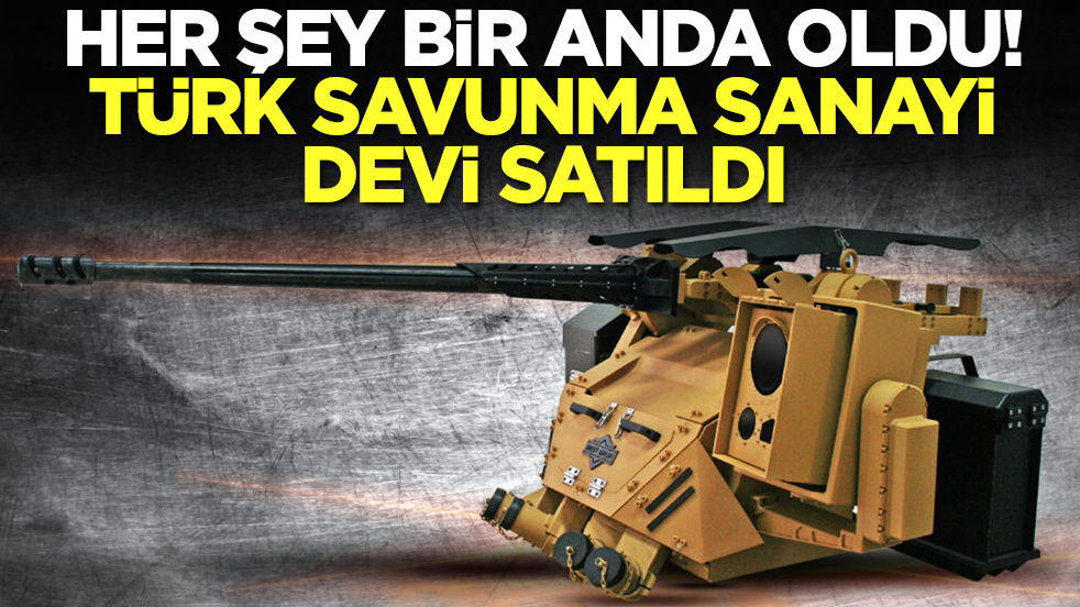 Her şey bir anda oldu: Türk savunma sanayi devi satıldı