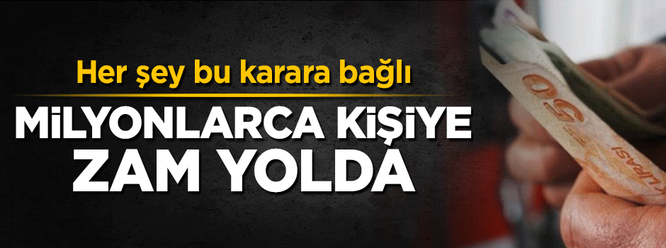 Her şey bir 'evet'e bağlı! Milyonlarca kişiye 355 TL zam