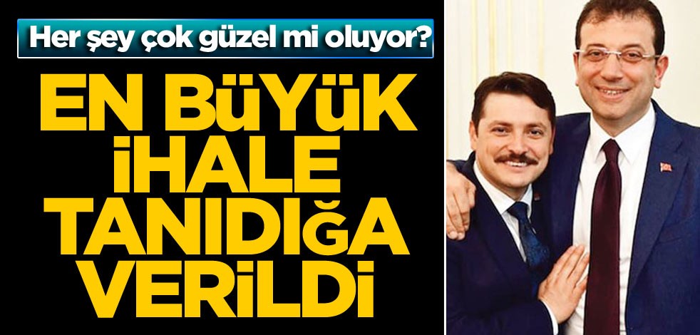 Her şey çok güzel mi oluyor? En büyük ihale tanıdığa verildi