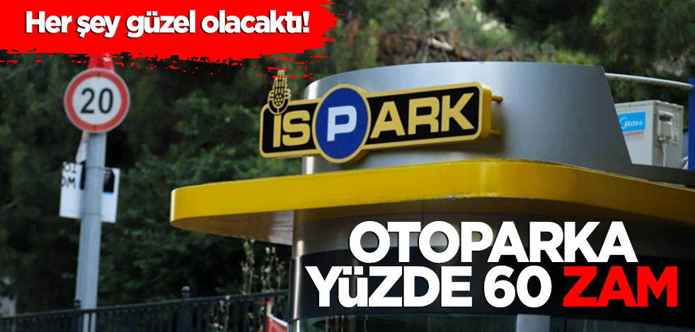 Her şey güzel olacaktı! Otoparka yüzde 60 zam
