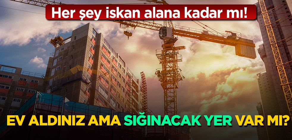 Her şey iskan alana kadar mı! Ev aldınız ama "sığınacak" yer var mı?