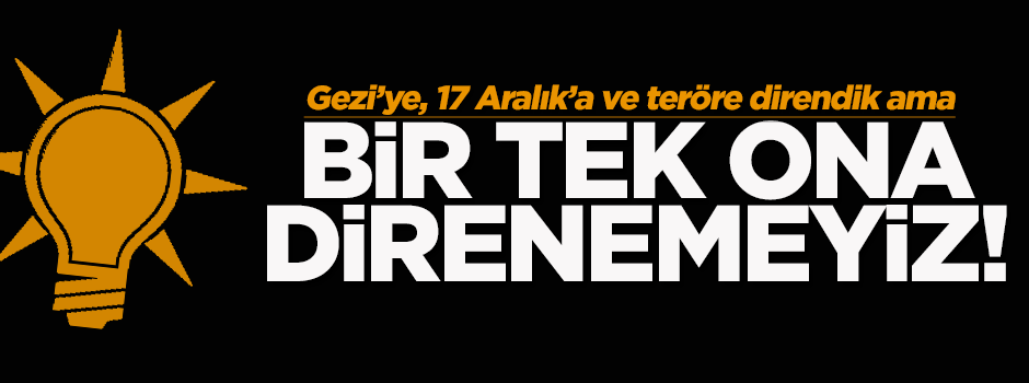 'Her şeye direndik ama fitneye direnmek zor'