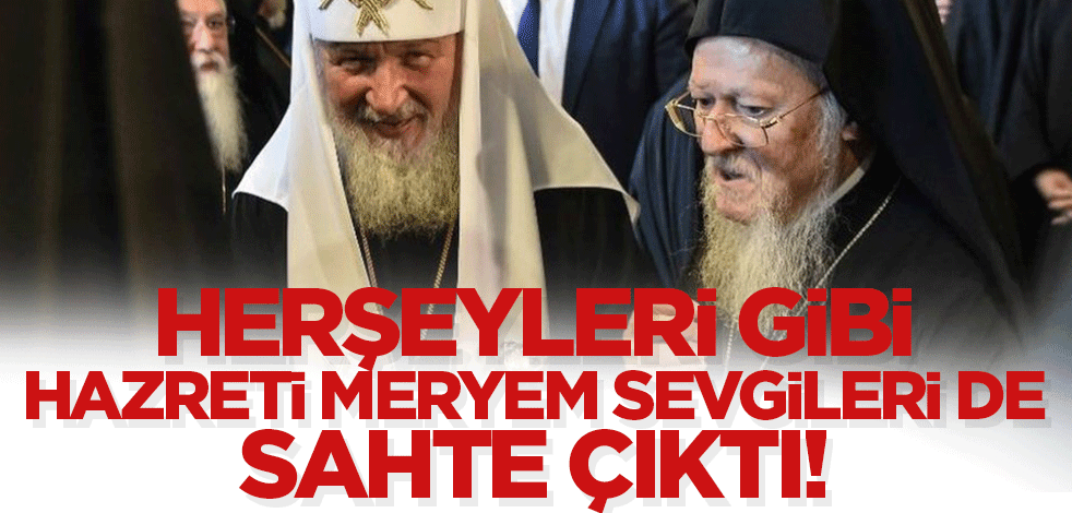Her şeyleri gibi Hazreti Meryem sevgileri de yalan çıktı! Fener Rum Patrikhanesi Dr. Kısa'nın hakareti karşısında sessiz kaldı