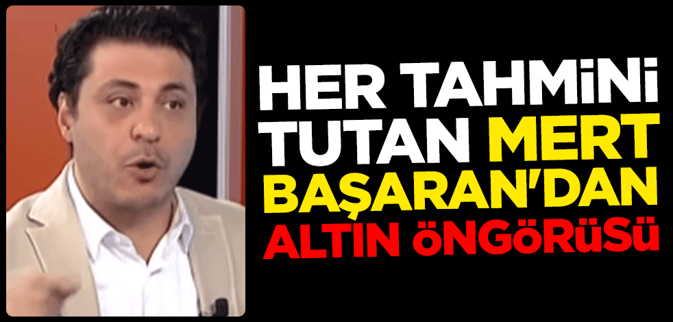 Her tahmini tutan Mert Başaran'dan altın öngörüsü