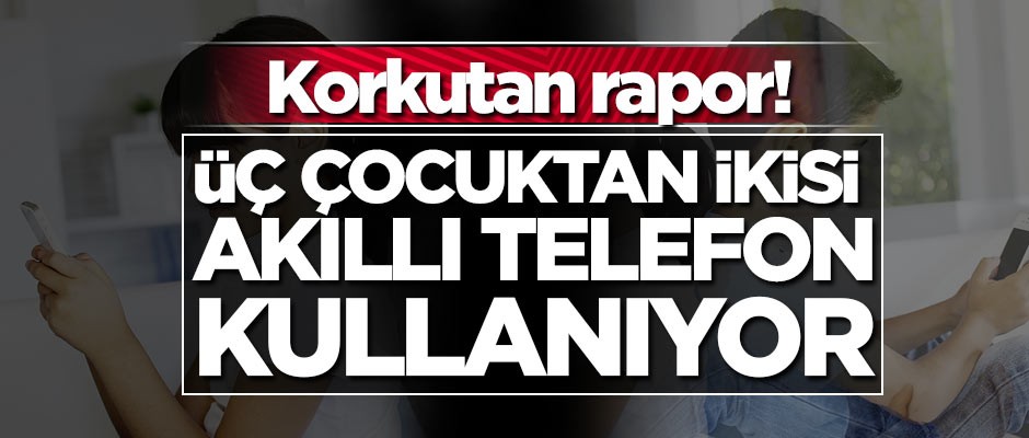 Her üç çocuktan ikisi akıllı telefon kullanıyor