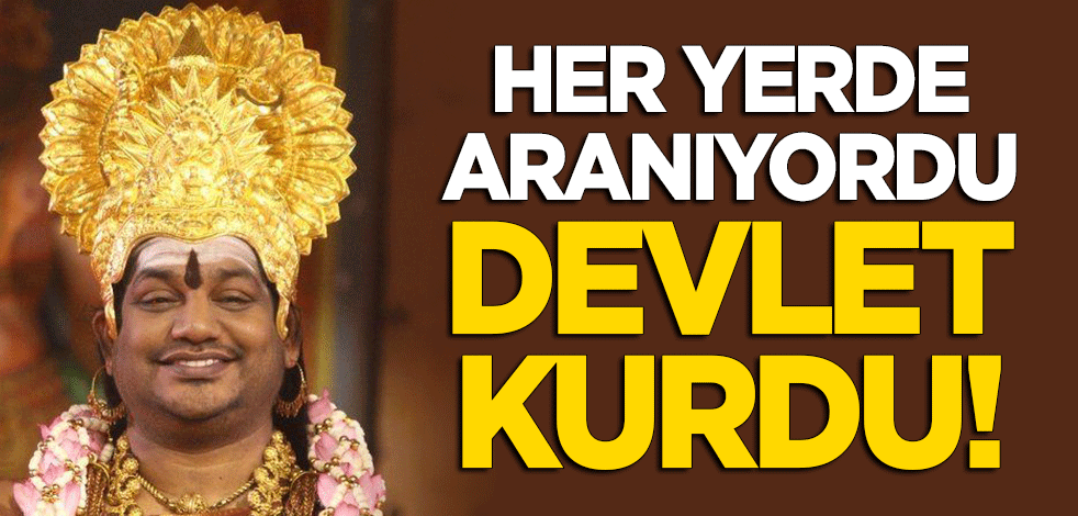 Her yerde aranan Hindu dini lider devlet kurdu!